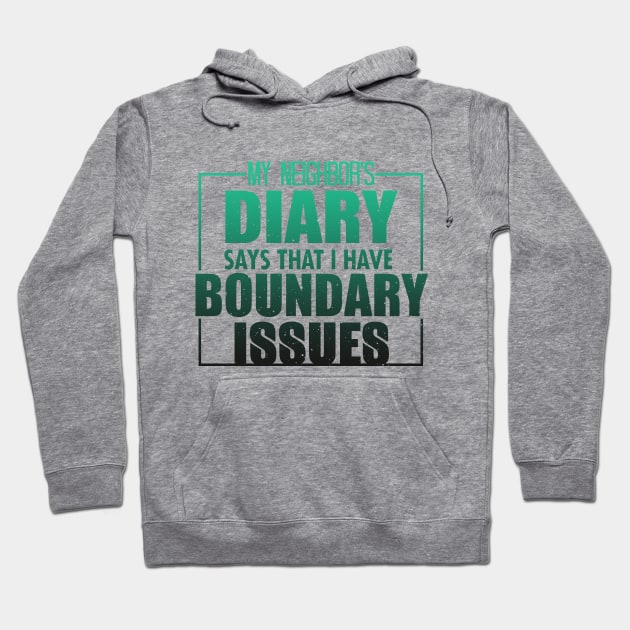 My Neighbor's Diary Says That I Have Boundary Issues Hoodie by VintageArtwork